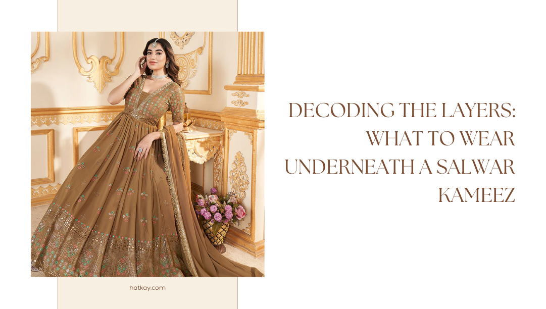 Decoding the Layers: What to Wear Underneath a Salwar Kameez