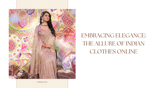 Embracing Elegance: The Allure of Indian Clothes Online