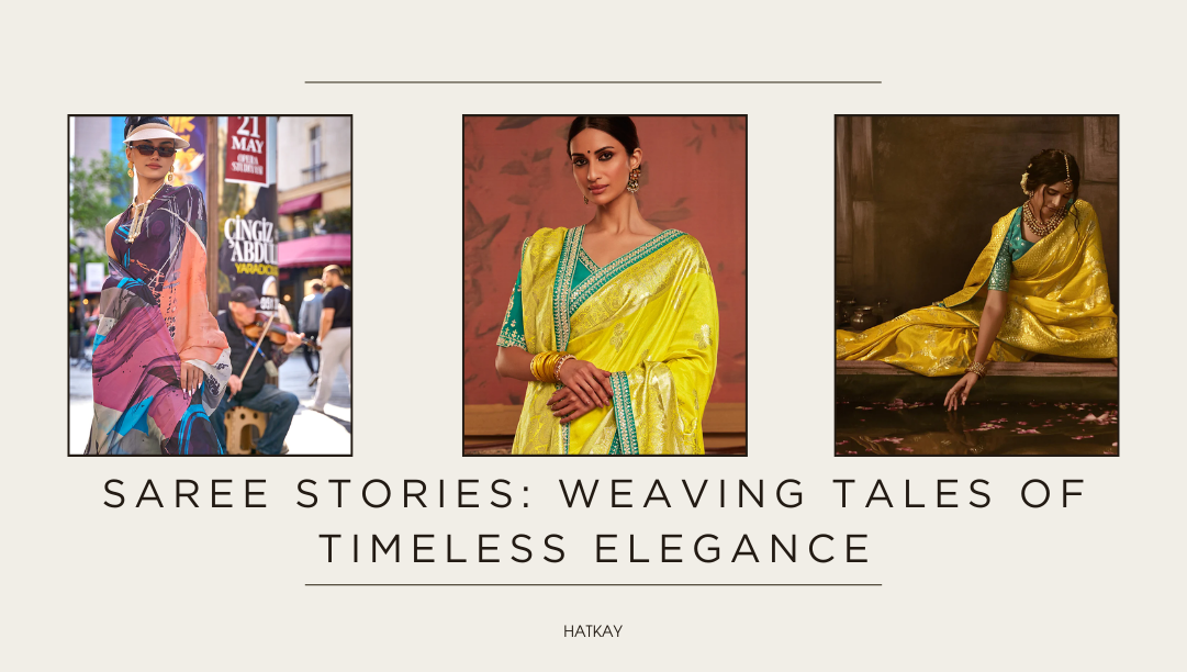 Saree Stories: Weaving Tales of Timeless Elegance