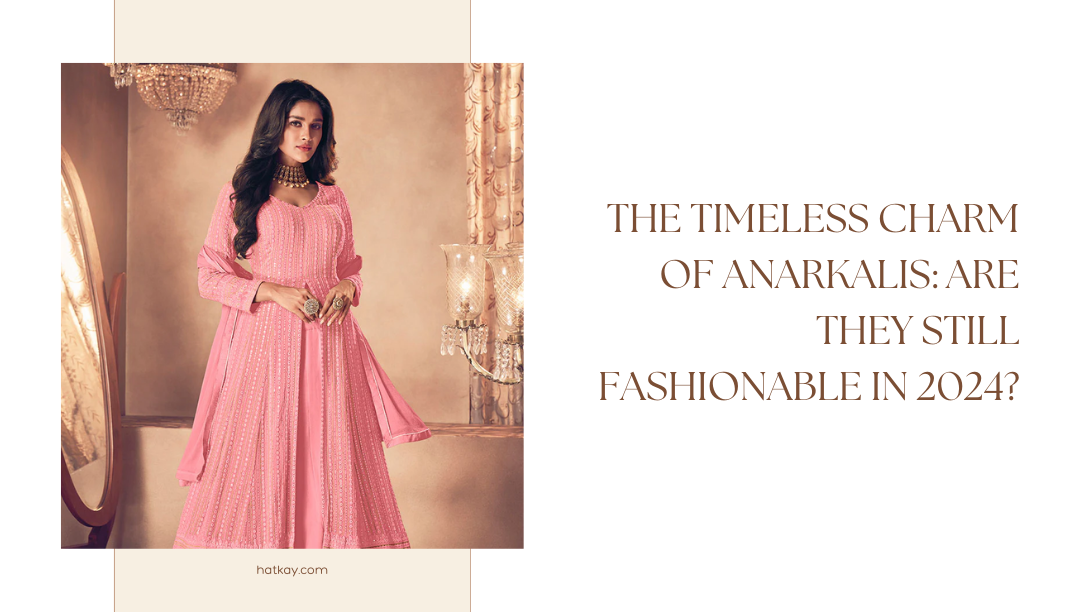 The Timeless Charm of Anarkalis: Are They Still Fashionable in 2024?