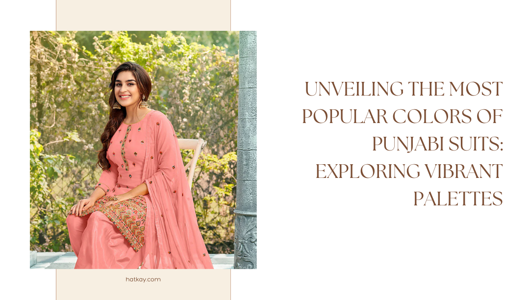 Exploring the Vibrant Palette: Unveiling the Most Popular Colors of Punjabi Suits