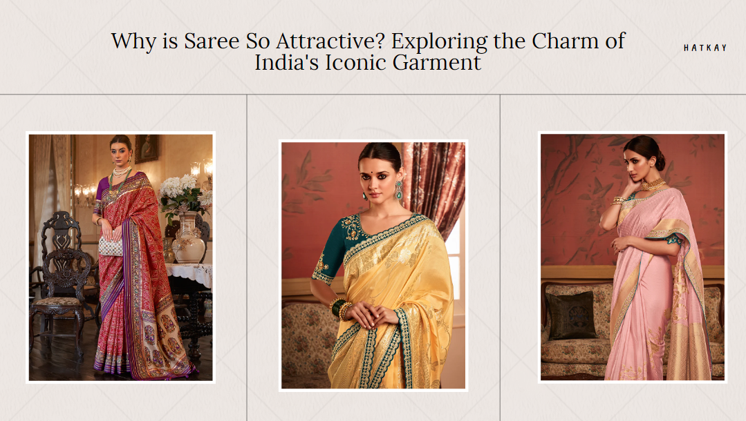 Why is Saree So Attractive? Exploring the Charm of India's Iconic Garment