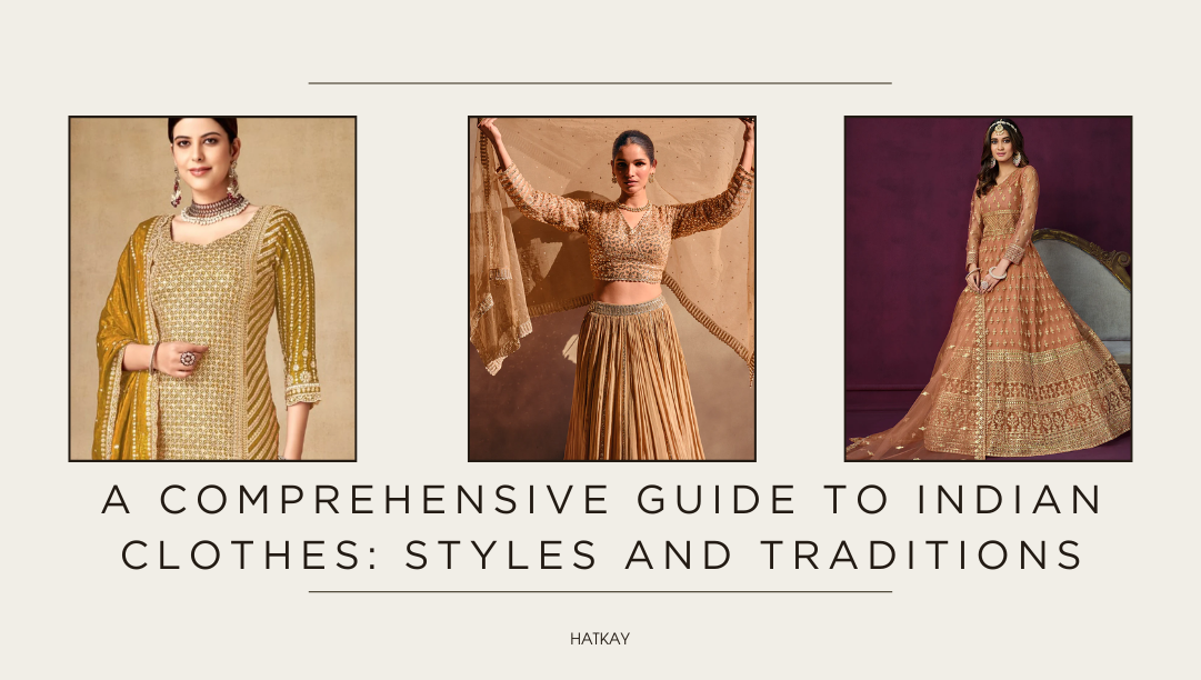 A Comprehensive Guide to Indian Clothes: Styles and Traditions