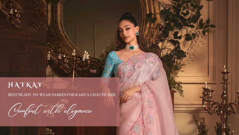 Best Ready-to-Wear Sarees for Karva Chauth 2025: Comfort with Elegance