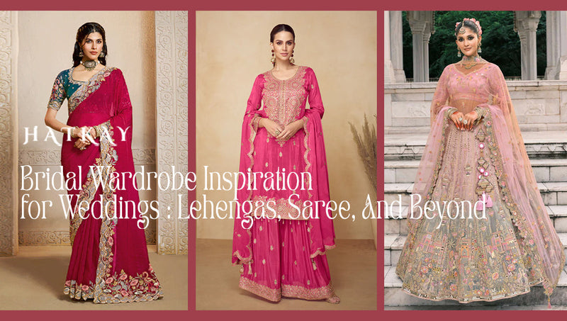 Bridal Wardrobe Inspiration for Weddings: Lehengas, Saree, and Beyond