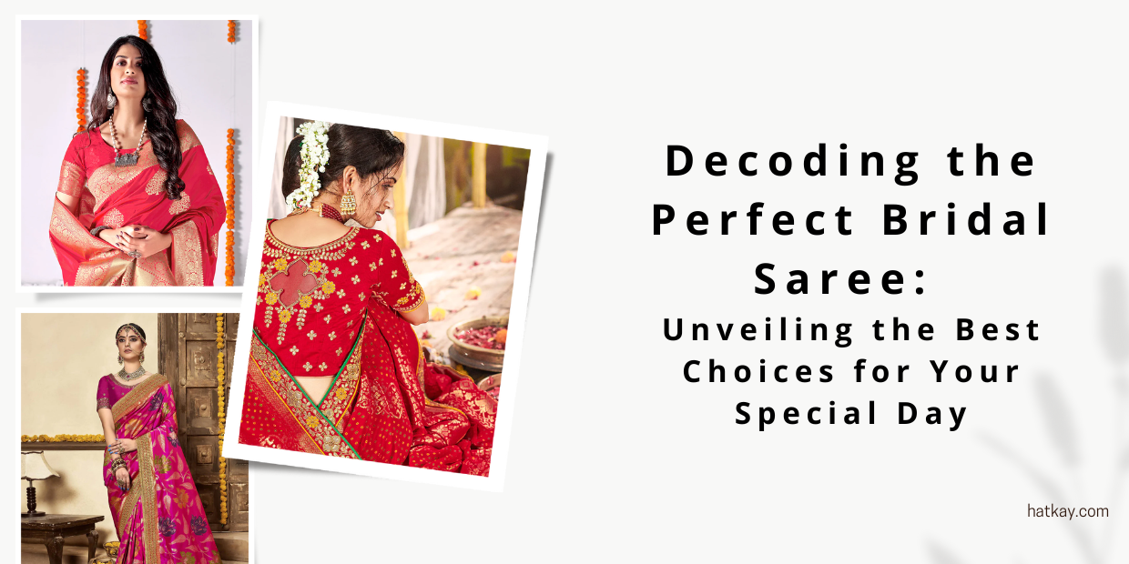 Decoding the Perfect Bridal Saree: Unveiling the Best Choices for Your Special Day