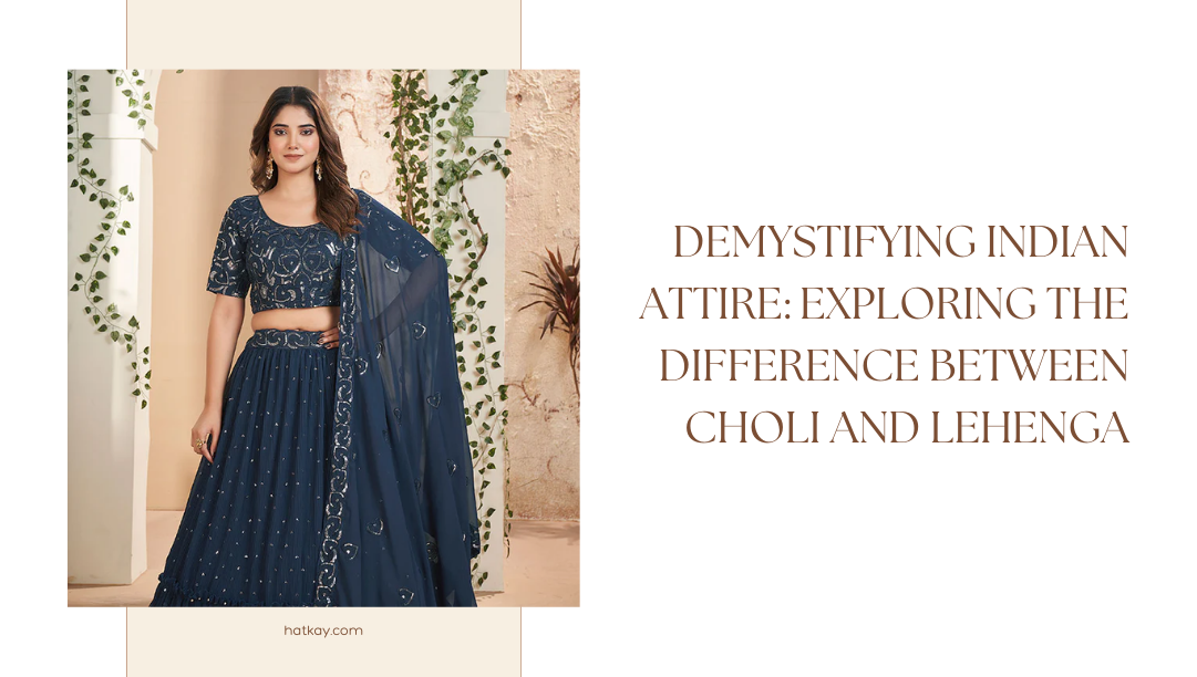 Demystifying Indian Attire: Exploring the Difference Between Choli and Lehenga