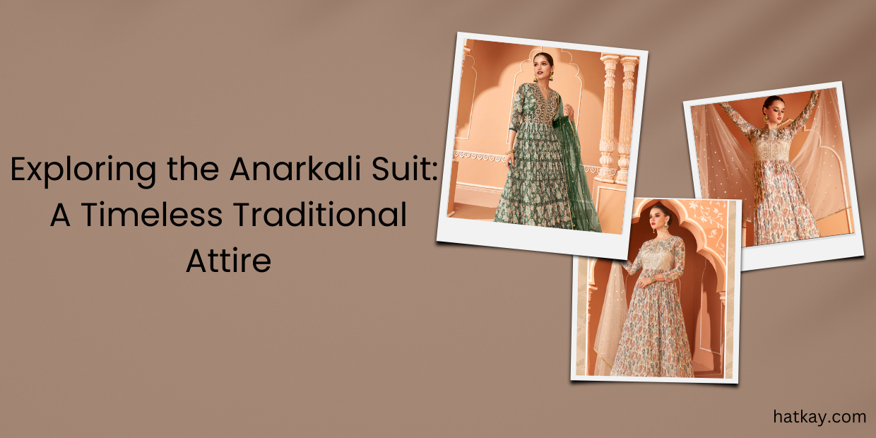 Exploring the Anarkali Suit: A Timeless Traditional Attire