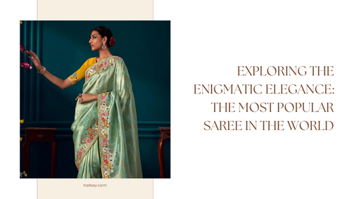 Exploring the Enigmatic Elegance: The Most Popular Saree in the World