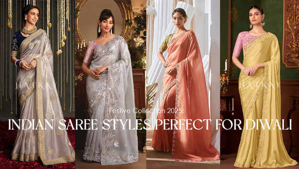 Festive Collection 2025: Indian Saree Styles Perfect for Diwali