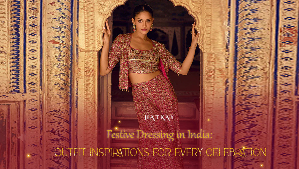 Festive Dressing in India: Outfit Inspirations for Every Celebration