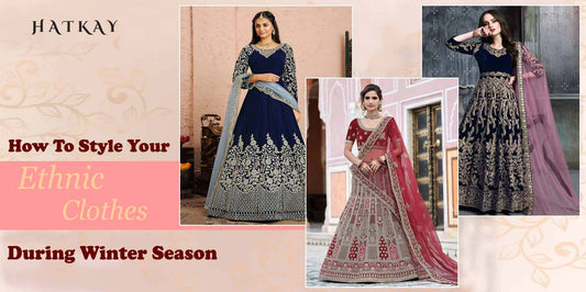 How To Style Your Ethnic Clothes During Winter Season