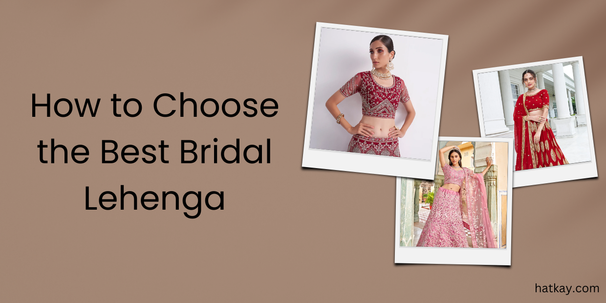 How to Choose the Best Bridal Lehenga: A Comprehensive Guide