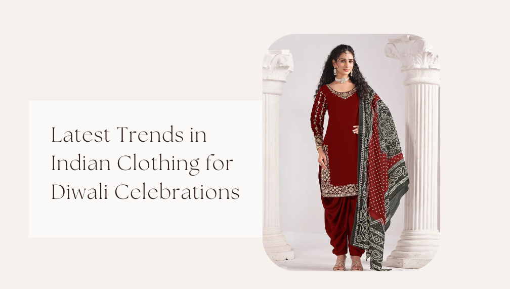 Latest Trends in Indian Clothing for Diwali Celebrations