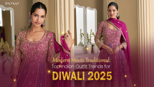 Modern Meets Traditional: Top Indian Outfit Trends for Diwali 2025
