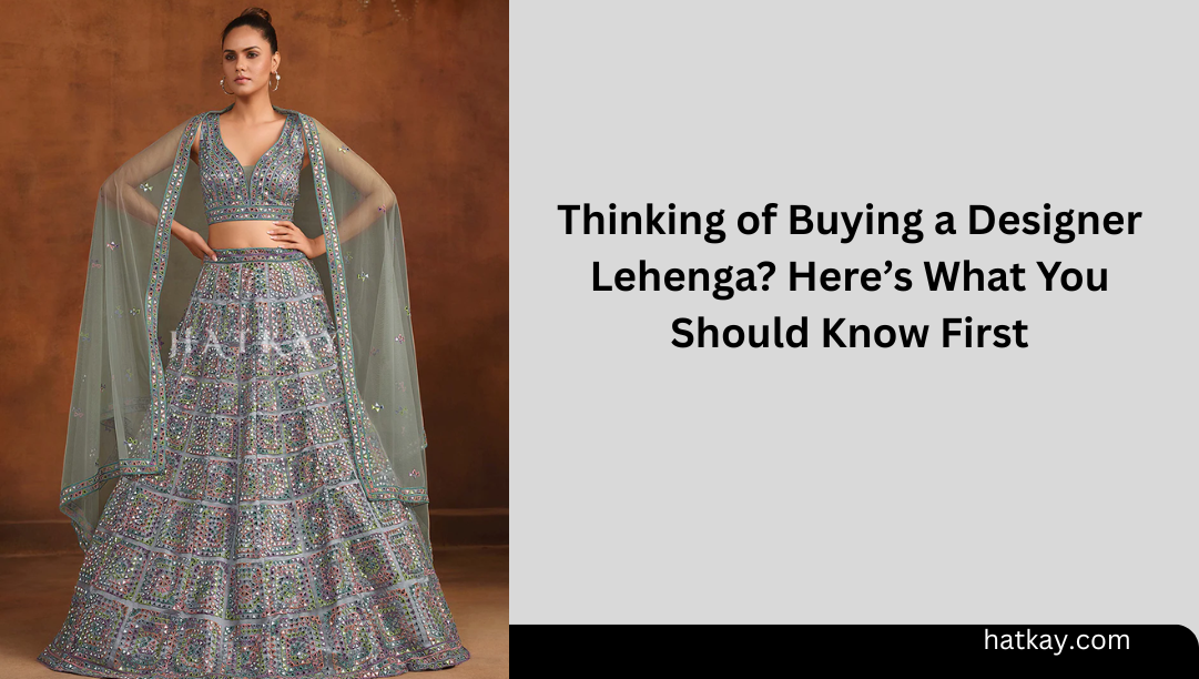 Thinking of Buying a Designer Lehenga? Here’s What You Should Know First