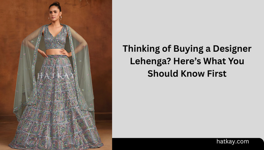 Thinking of Buying a Designer Lehenga? Here’s What You Should Know First