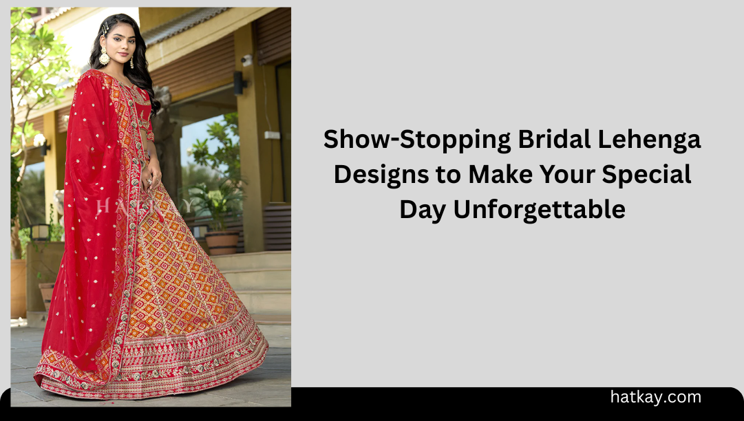 Show-Stopping Bridal Lehenga Designs to Make Your Special Day Unforgettable