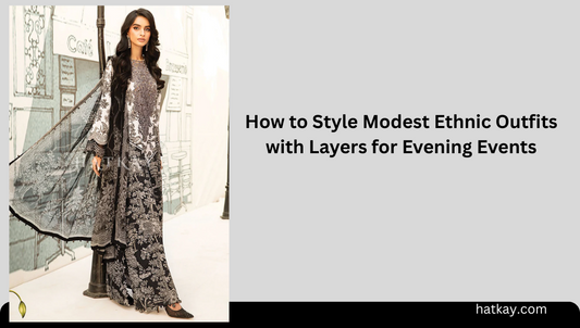 How to Style Modest Ethnic Outfits with Layers for Evening Events