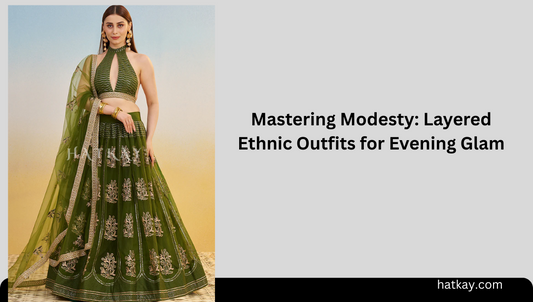 Mastering Modesty: Layered Ethnic Outfits for Evening Glam