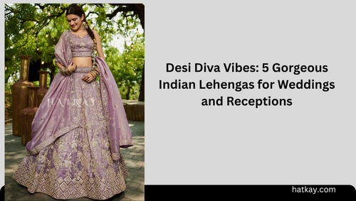 Desi Diva Vibes: 5 Gorgeous Indian Lehengas for Weddings and Receptions