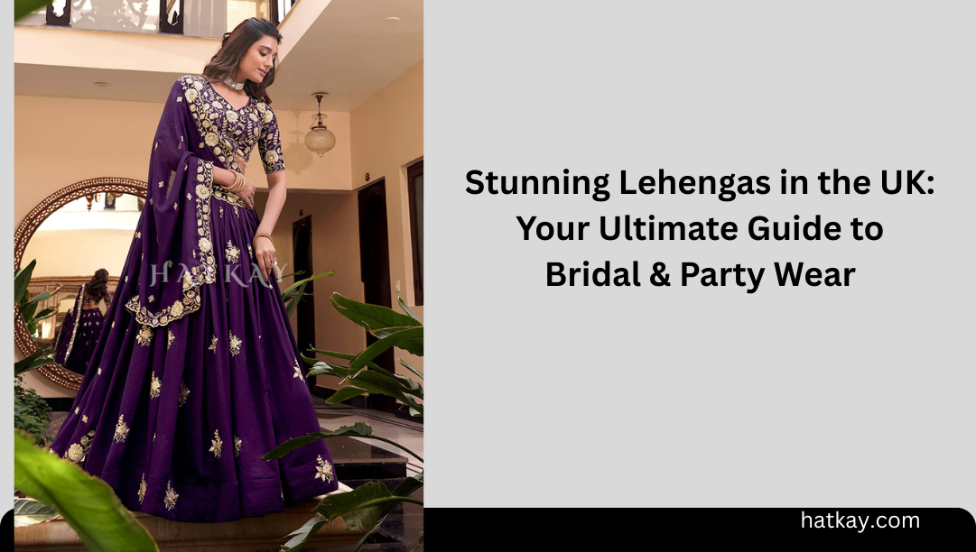 Stunning Lehengas in the UK: Your Ultimate Guide to Bridal & Party Wear
