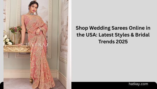 Shop Wedding Sarees Online in the USA: Latest Styles & Bridal Trends 2025