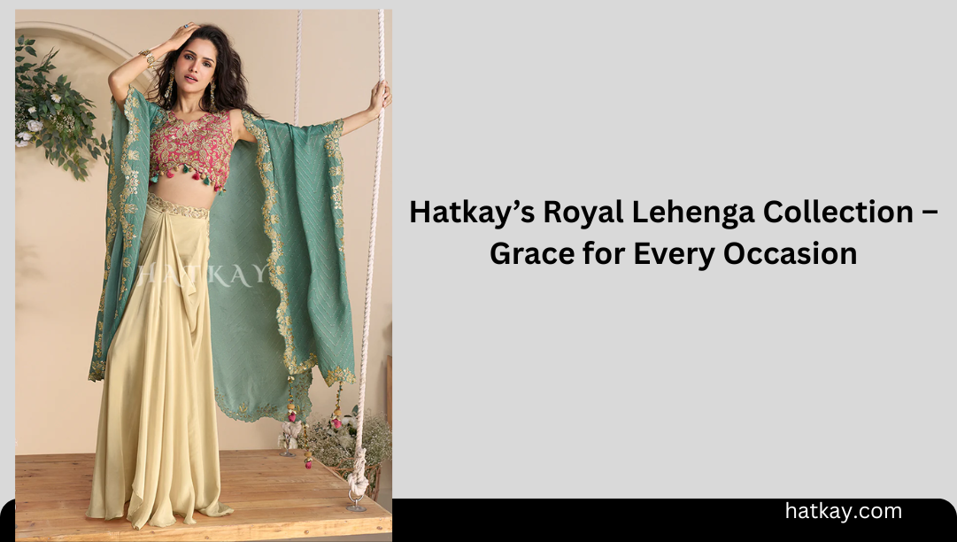 Hatkay’s Royal Lehenga Collection – Grace for Every Occasion