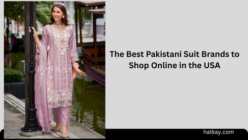 The Best Pakistani Suit Brands to Shop Online in the USA