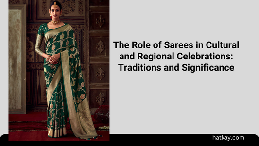 The Role of Sarees in Cultural and Regional Celebrations: Traditions and Significance