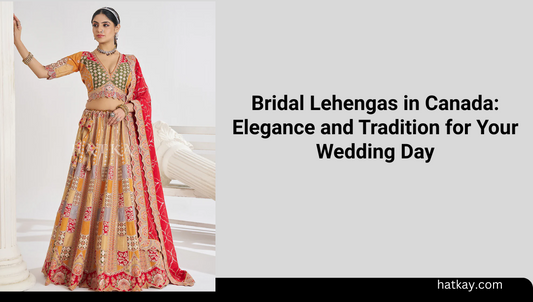 Bridal Lehengas in Canada: Elegance and Tradition for Your Wedding Day