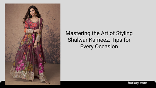 Mastering the Art of Styling Shalwar Kameez: Tips for Every Occasion