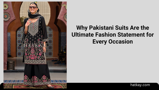 Why Pakistani Suits Are the Ultimate Fashion Statement for Every Occasion