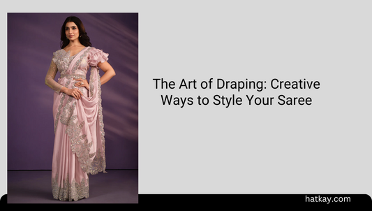 The Art of Draping: Creative Ways to Style Your Saree