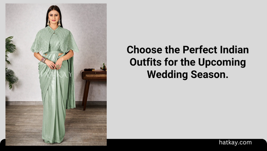 Choose the Perfect Indian Outfits for the Upcoming Wedding Season.