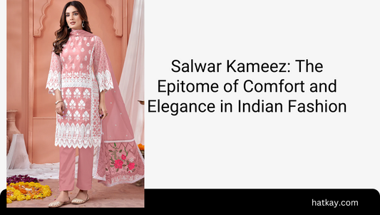 Salwar Kameez: The Epitome of Comfort and Elegance in Indian Fashion