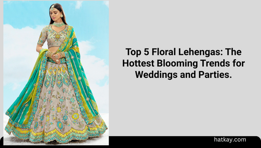 Top 5 Floral Lehengas: The Hottest Blooming Trends for Weddings and Parties.