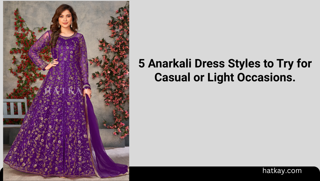5 Anarkali Dress Styles to Try for Casual or Light Occasions.