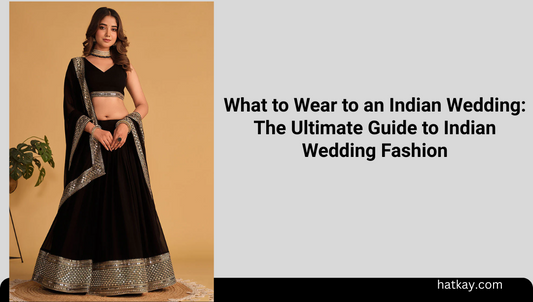 What to Wear to an Indian Wedding: The Ultimate Guide to Indian Wedding Fashion