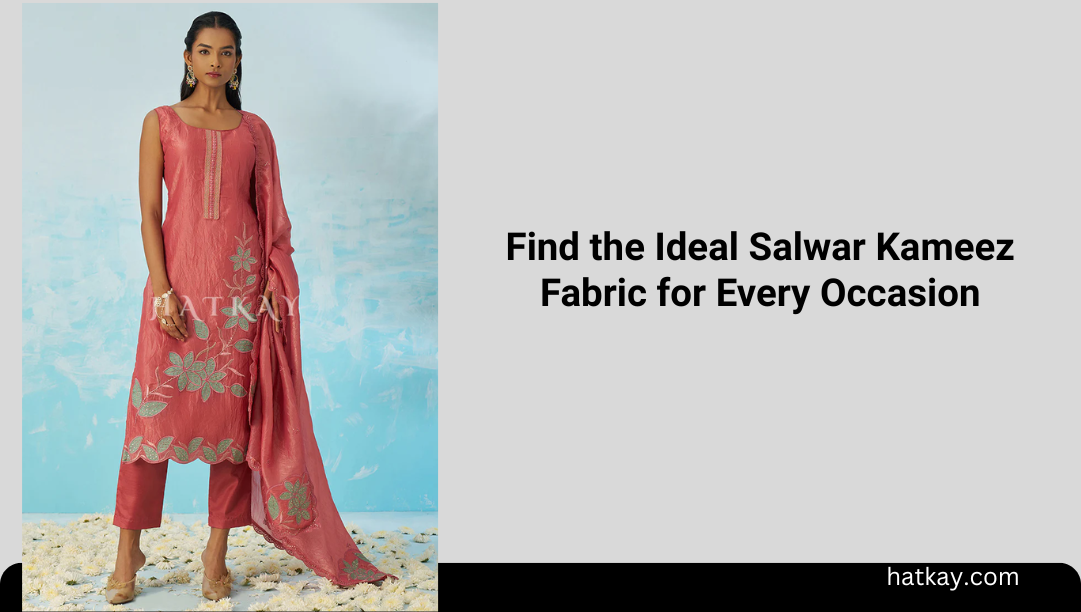 Find the Ideal Salwar Kameez Fabric for Every Occasion