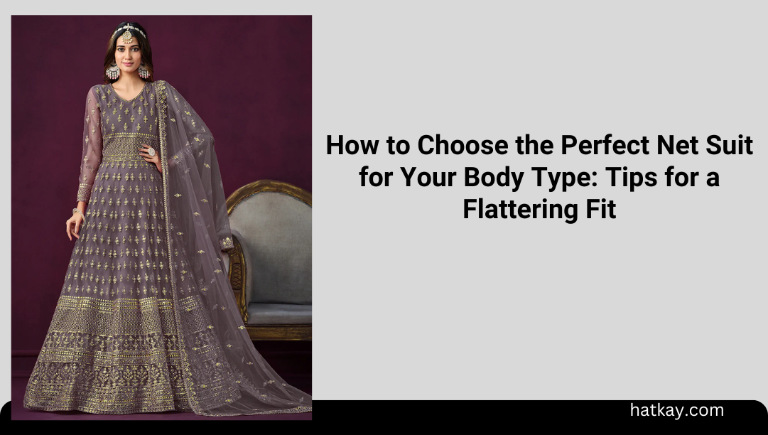 How to Choose the Perfect Net Suit for Your Body Type: Tips for a Flattering Fit