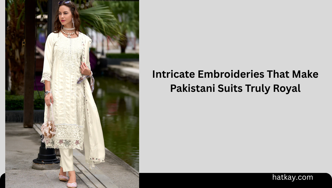 Intricate Embroideries That Make Pakistani Suits Truly Royal
