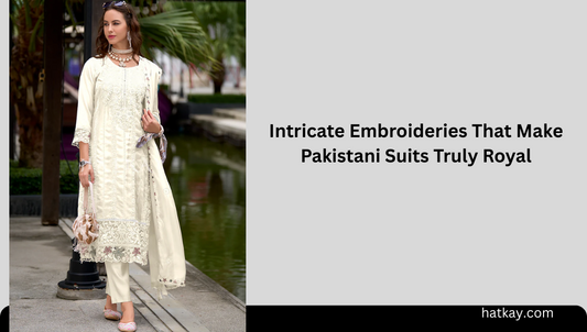 Intricate Embroideries That Make Pakistani Suits Truly Royal