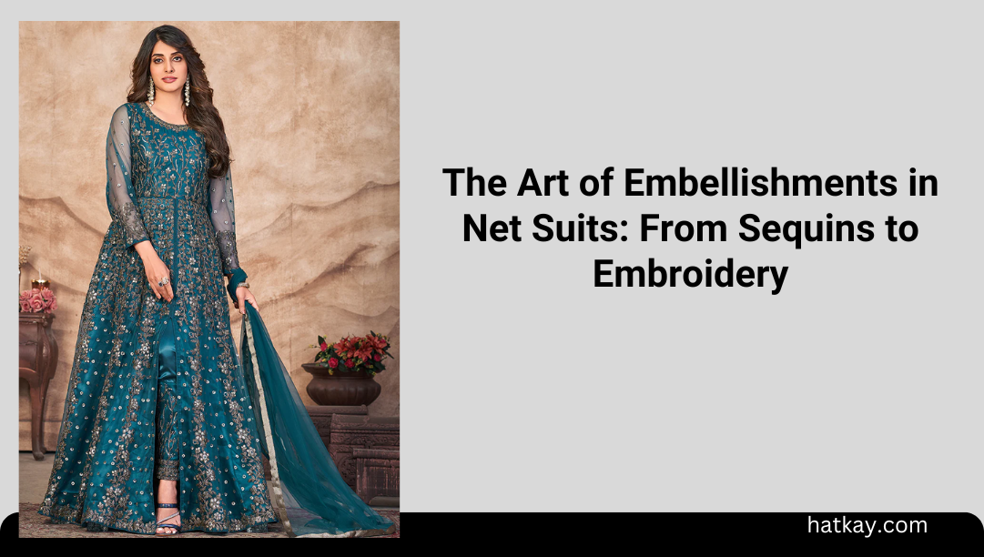 The Art of Embellishments in Net Suits: From Sequins to Embroidery