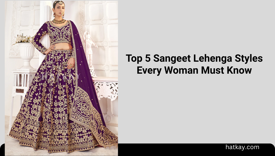 Top 5 Sangeet Lehenga Styles Every Woman Must Know