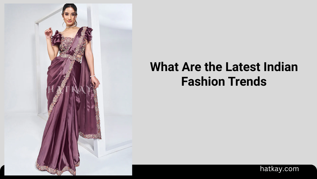 What Are the Latest Indian Fashion Trends