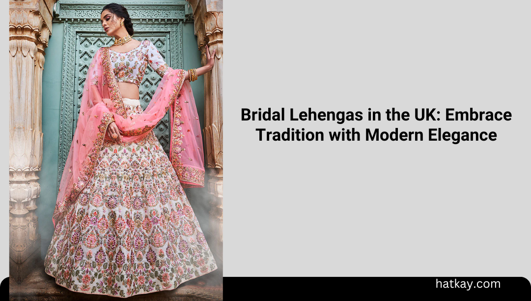 Bridal Lehengas in the UK: Embrace Tradition with Modern Elegance