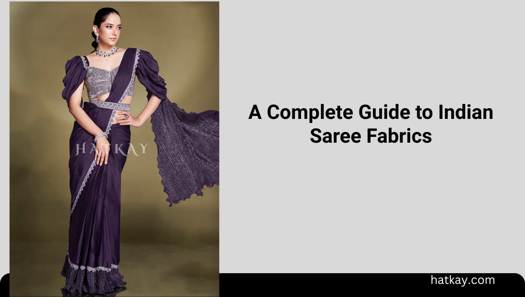 A Complete Guide to Indian Saree Fabrics