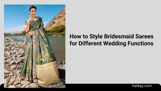 How to Style Bridesmaid Sarees for Different Wedding Functions