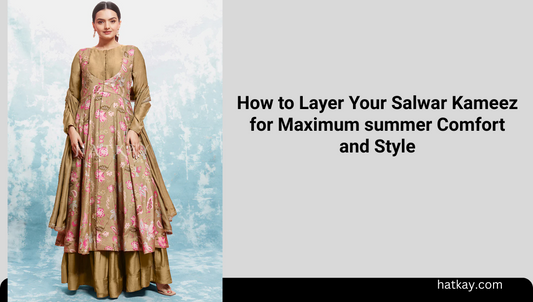 How to Layer Your Salwar Kameez for Maximum summer Comfort and Style